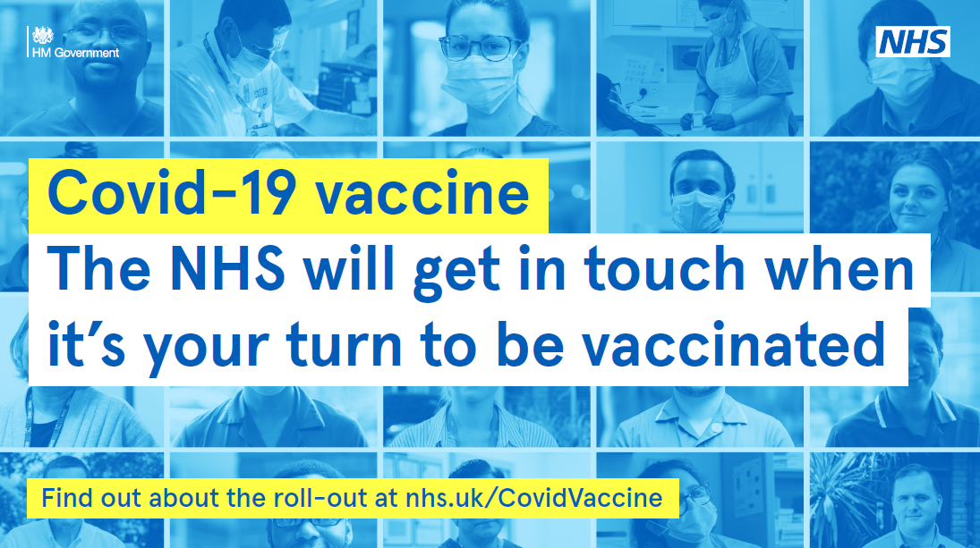 Covid-19 vaccine. the NHS will get in touch when it's your turn to be vaccinated